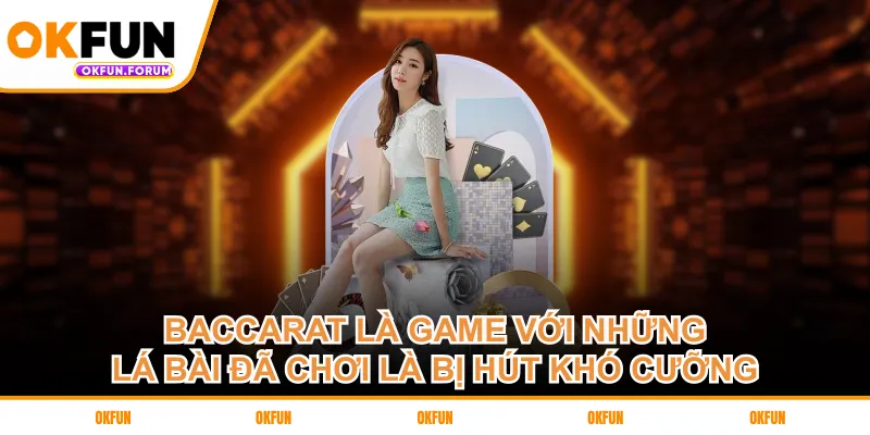 Baccarat là game với những lá bài đã chơi là bị hút khó cưỡng