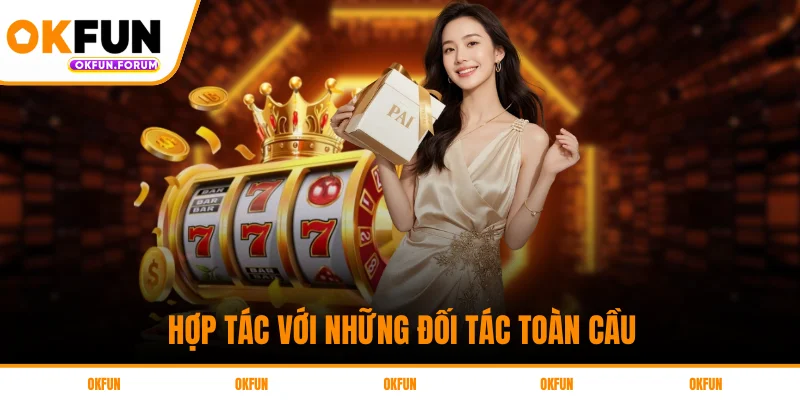 Hợp Tác Với Những Đối Tác Toàn Cầu