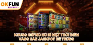 khung-gio-no-hu-bi-mat-thoi-diem-vang-san-jackpot-de-trung