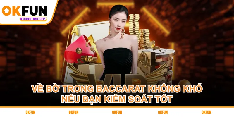 Về bờ trong Baccarat không khó nếu bạn kiểm soát tốt